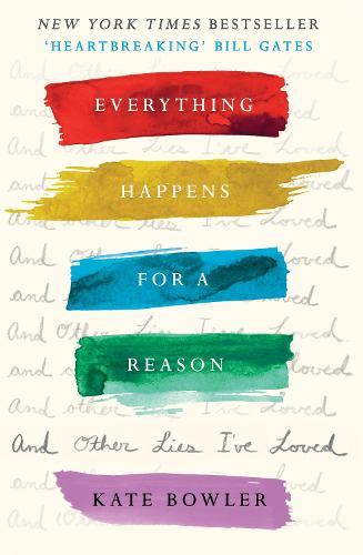 Everything Happens for a Reason and Other Lies I've Loved  by Dr Kate Bowler at Abbey's Bookshop, 