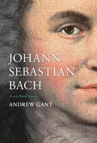 Johann Sebastian Bach: A Very Brief History  by Andrew Gant at Abbey's Bookshop, 