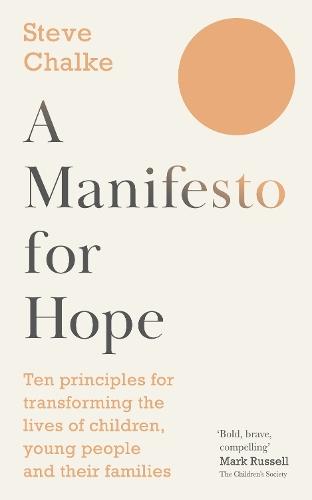 A Manifesto For Hope: Ten principles for transforming the lives of children and young people  by Steve Chalke (Author) at Abbey's Bookshop, 