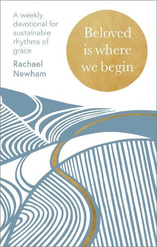 Beloved is Where We Begin: A weekly devotional for sustainable rhythms of grace  by Rachael Newham at Abbey's Bookshop, 