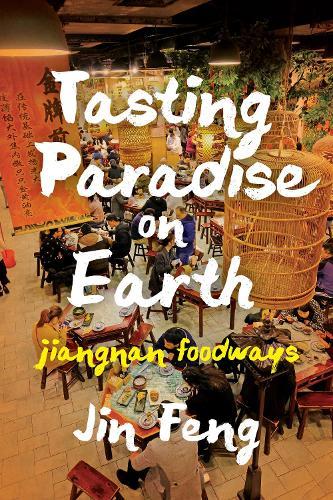 Tasting Paradise on Earth: Jiangnan Foodways  by Jin Feng at Abbey's Bookshop, 