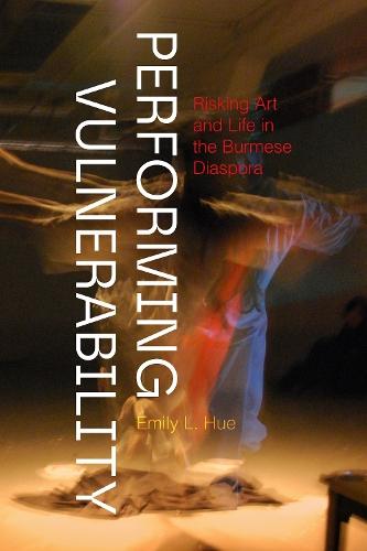 Performing Vulnerability: Risking Art and Life in the Burmese Diaspora  by Emily L. Hue at Abbey's Bookshop, 