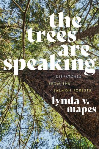 The Trees Are Speaking: Dispatches from the Salmon Forests  by Lynda V. Mapes at Abbey's Bookshop, 