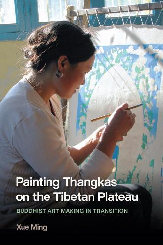 Painting Thangkas on the Tibetan Plateau: Buddhist Art Making in Transition  by Ming Xue at Abbey's Bookshop, 