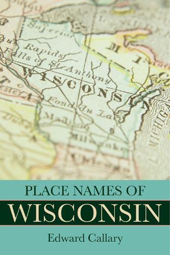 Place Names of Wisconsin  by Edward Callary at Abbey's Bookshop, 