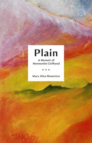 Plain: A Memoir of Mennonite Girlhood  by Mary Alice Hostetter at Abbey's Bookshop, 