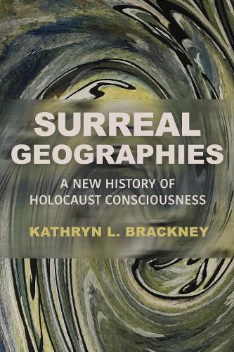 Surreal Geographies: A New History of Holocaust Consciousness  by Kathryn L. Brackney at Abbey's Bookshop, 
