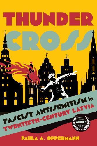 Thunder Cross: Fascist Antisemitism in Twentieth-Century Latvia  by Paula A. Oppermann at Abbey's Bookshop, 