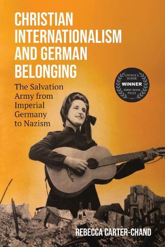 Christian Internationalism and German Belonging: The Salvation Army from Imperial Germany to Nazism  by Rebecca Carter-Chand at Abbey's Bookshop, 