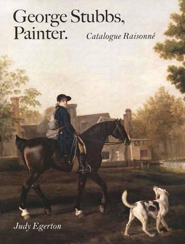 George Stubbs, Painter: Catalogue Raisonné  by Judy Egerton at Abbey's Bookshop, 
