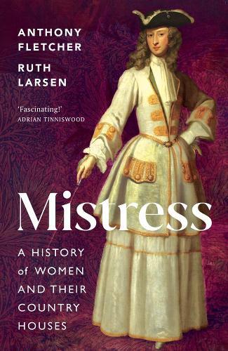 Mistress: A History of Women and their Country Houses  by Anthony Fletcher at Abbey's Bookshop, 