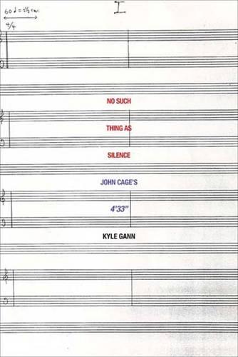 No Such Thing as Silence: John Cage's 4'33""  by Kyle Gann at Abbey's Bookshop, 