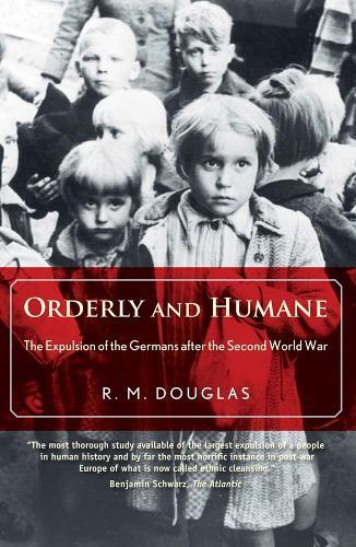 Orderly and Humane: The Expulsion of the Germans after the Second World War  by R. M. Douglas at Abbey's Bookshop, 