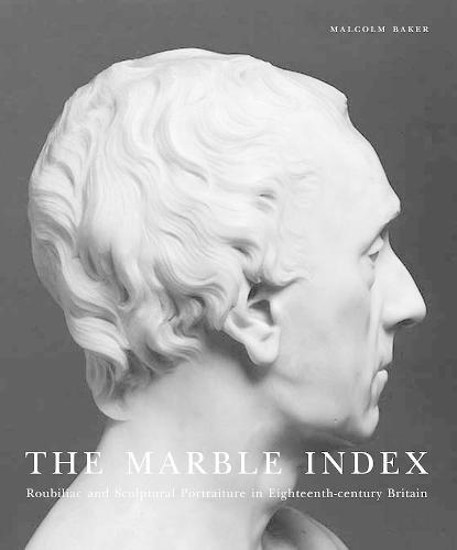 The Marble Index: Roubiliac and Sculptural Portraiture in Eighteenth-Century Britain