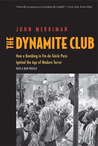 The Dynamite Club: How a Bombing in Fin-de-Siècle Paris Ignited the Age of Modern Terror  by John M. Merriman at Abbey's Bookshop, 