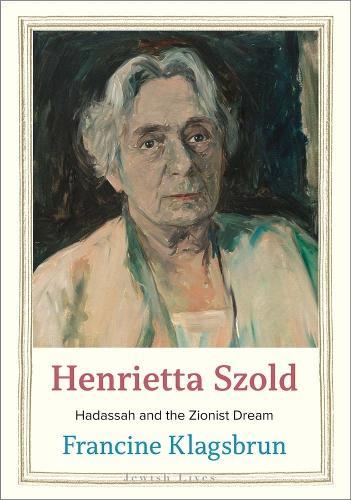 Henrietta Szold: Hadassah and the Zionist Dream  by Francine Klagsbrun at Abbey's Bookshop, 