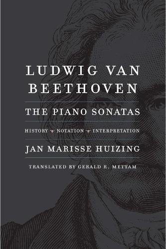 Ludwig van Beethoven: The Piano Sonatas; History, Notation, Interpretation  by Jan Marisse Huizing at Abbey's Bookshop, 