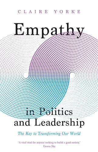Empathy in Politics and Leadership: The Key to Transforming Our World  by Claire Yorke at Abbey's Bookshop, 