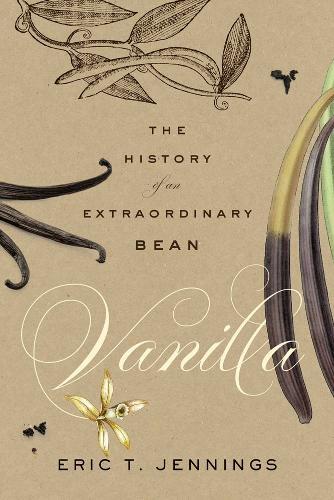 Vanilla: The History of an Extraordinary Bean  by Eric T. Jennings at Abbey's Bookshop, 