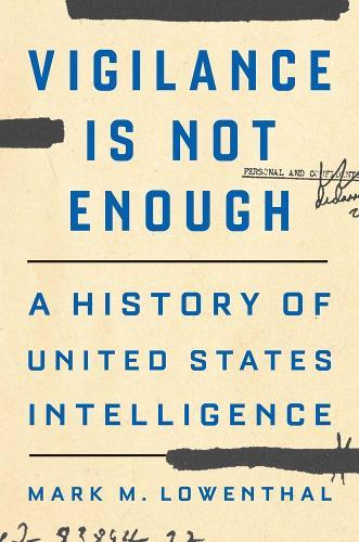 Vigilance Is Not Enough: A History of United States Intelligence  by Mark M. Lowenthal at Abbey's Bookshop, 