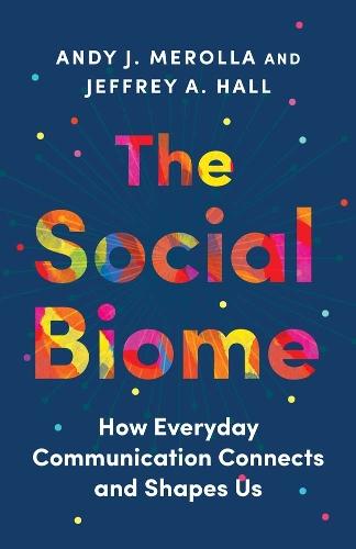 The Social Biome: How Everyday Communication Connects and Shapes Us  by Andy J. Merolla at Abbey's Bookshop, 