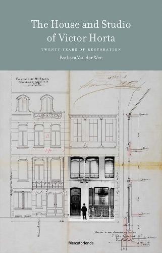The House and Studio of Victor Horta: 20 Years of Restoration  by Barbara Van der Wee at Abbey's Bookshop, 