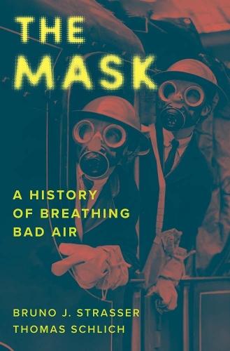 The Mask: A History of Breathing Bad Air  by Bruno J. Strasser at Abbey's Bookshop, 
