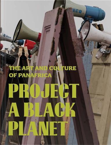 Project a Black Planet: The Art and Culture of Panafrica  by Antawan I Byrd at Abbey's Bookshop, 