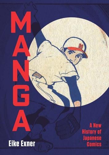 Manga: A New History of Japanese Comics  by Eike Exner at Abbey's Bookshop, 