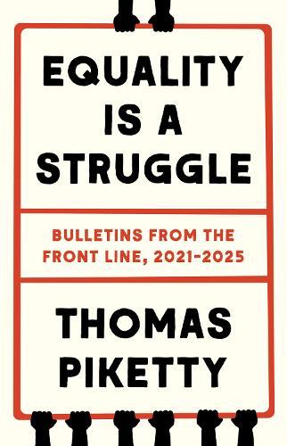 Equality Is a Struggle: Bulletins from the Front Line, 2021-2025  by Thomas Piketty at Abbey's Bookshop, 