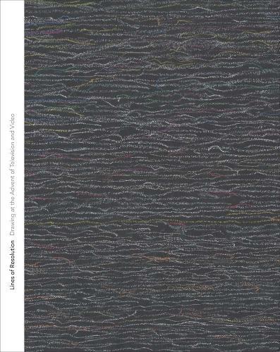 Lines of Resolution: Drawing at the Advent of Television and Video