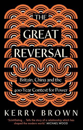 The Great Reversal: Britain, China and the 400-Year Contest for Power  by Kerry Brown at Abbey's Bookshop, 
