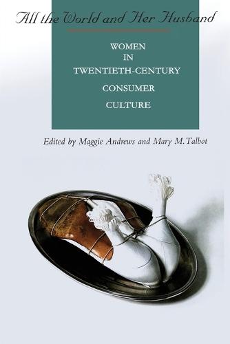 All the World and Her Husband: Women in the 20th Century Consumer Culture