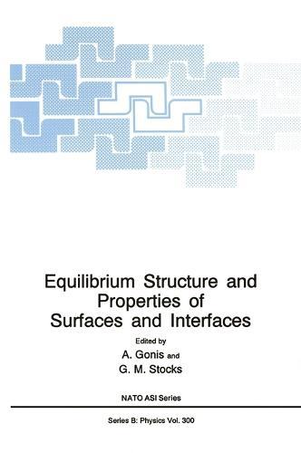 Equilibrium Structure and Properties of Surfaces and Interfaces: Proceedings of a NATO ASI Held in Porto Carras, Greece, August 18-30, 1991  by Antonios Gonis at Abbey's Bookshop, 