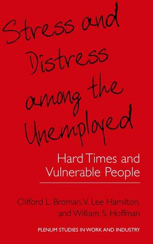 Stress and Distress among the Unemployed: Hard Times and Vulnerable People