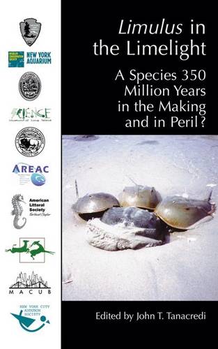 Limulus in the Limelight: A Species 350 Million Years in the Making and in Peril?  by John T. Tanacredi at Abbey's Bookshop, 