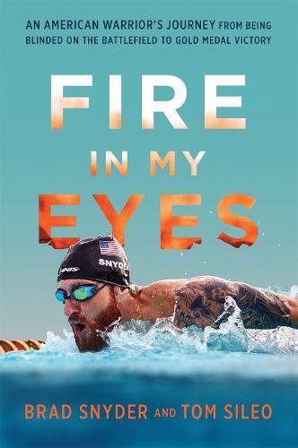 Fire in My Eyes: An American Warrior's Journey from Being Blinded on the Battlefield to Gold Medal Victory  by Brad Snyder at Abbey's Bookshop, 