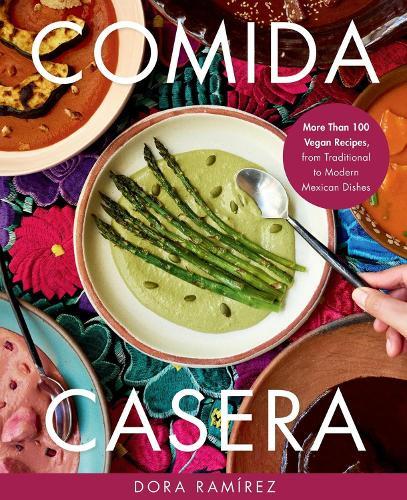 Comida Casera: More Than 100 Vegan Recipes, from Traditional to Modern Mexican Dishes  by Dora Ramírez at Abbey's Bookshop, 