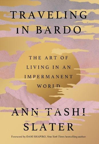 Traveling in Bardo: The Art of Living in an Impermanent World  by Ann Tashi Slater at Abbey's Bookshop, 
