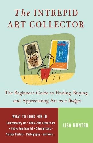 The Intrepid Art Collector: The Beginner's Guide to Finding, Buying, and Appreciating Art on a Budget  by Lisa Hunter at Abbey's Bookshop, 