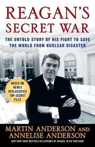 Reagan's Secret War: The Untold Story of His Fight to Save the World from Nuclear Disaster  by Martin Anderson at Abbey's Bookshop, 