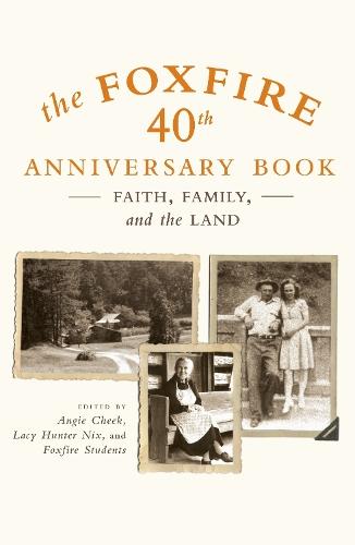 The Foxfire 40th Anniversary Book: Faith, Family, and the Land  by Foxfire Fund, Inc. at Abbey's Bookshop, 