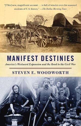 Manifest Destinies: America's Westward Expansion and the Road to the Civil War  by Steven E. Woodworth at Abbey's Bookshop, 