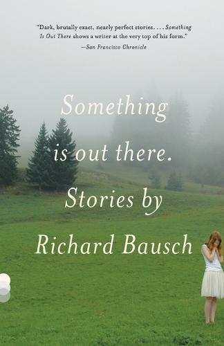 Something Is Out There: Stories  by Richard Bausch at Abbey's Bookshop, 