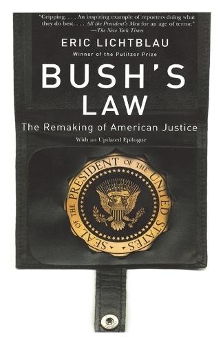 Bush's Law: The Remaking of American Justice  by Eric Lichtblau at Abbey's Bookshop, 