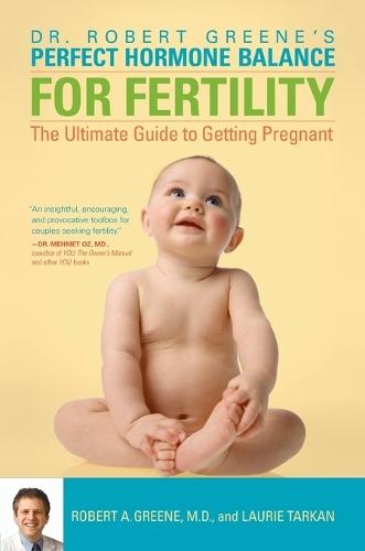 Perfect Hormone Balance for Fertility: The Ultimate Guide to Getting Pregnant  by Robert A. Greene, M.D. at Abbey's Bookshop, 