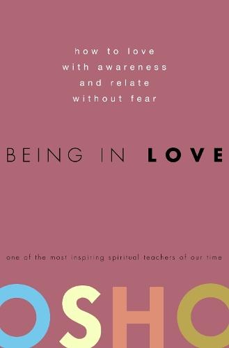 Being in Love: How to Love with Awareness and Relate Without Fear  by Osho at Abbey's Bookshop, 