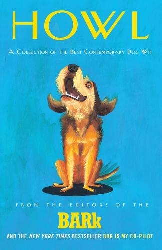 Howl: A Collection of the Best Contemporary Dog Wit  by Bark Editors at Abbey's Bookshop, 