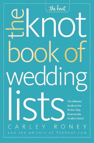 The Knot Book of Wedding Lists: The Ultimate Guide to the Perfect Day, Down to the Smallest Detail  by Carley Roney at Abbey's Bookshop, 