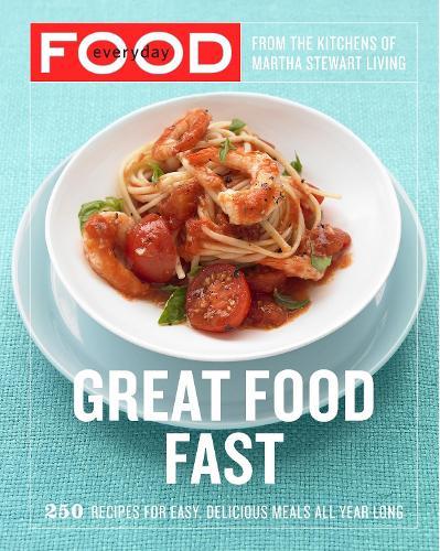 Everyday Food: Great Food Fast: 250 Recipes for Easy, Delicious Meals All Year Long: A Cookbook  by Martha Stewart Living Magazine at Abbey's Bookshop, 